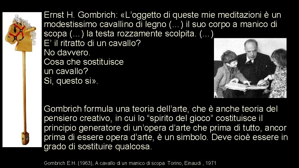 Ernst H. Gombrich: «L’oggetto di queste mie meditazioni è un modestissimo cavallino di legno