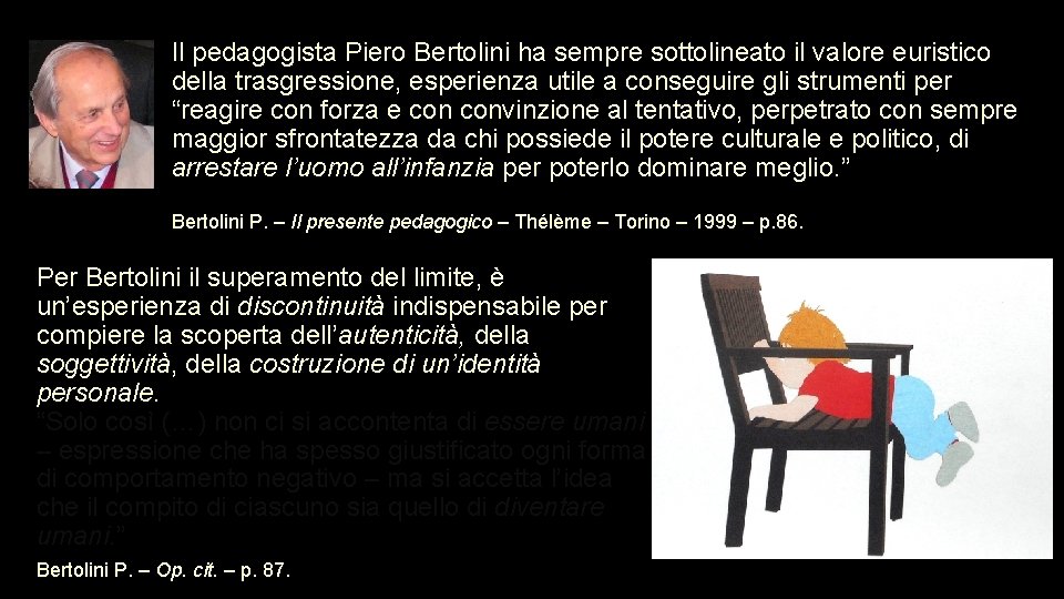 Il pedagogista Piero Bertolini ha sempre sottolineato il valore euristico della trasgressione, esperienza utile