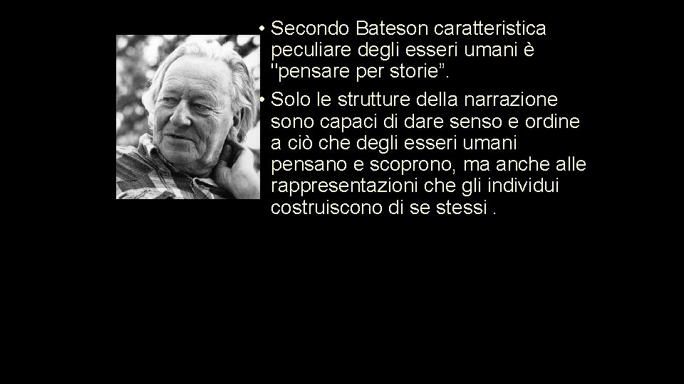  • Secondo Bateson caratteristica peculiare degli esseri umani è "pensare per storie”. •