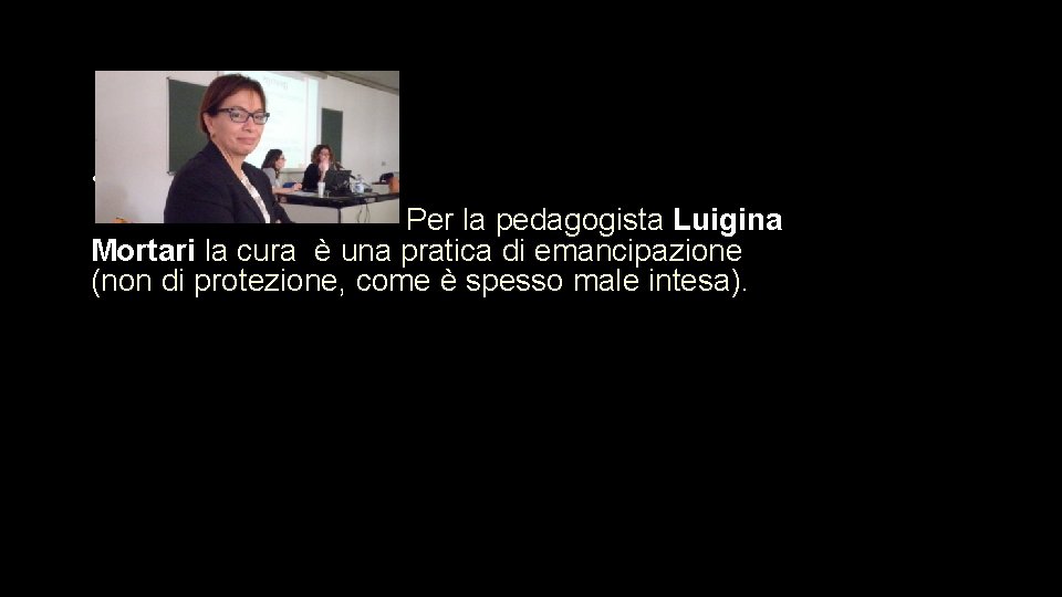  • Per la pedagogista Luigina Mortari la cura è una pratica di emancipazione