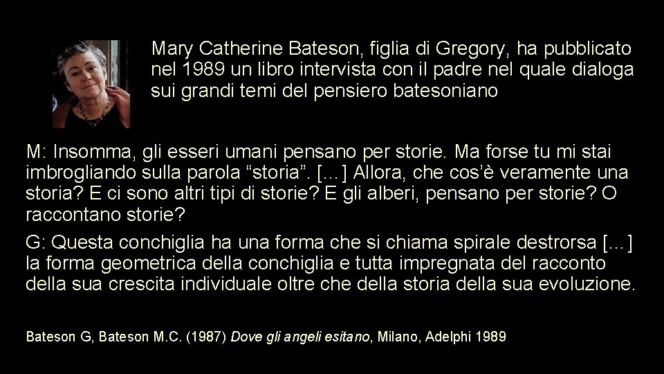 Mary Catherine Bateson, figlia di Gregory, ha pubblicato nel 1989 un libro intervista con