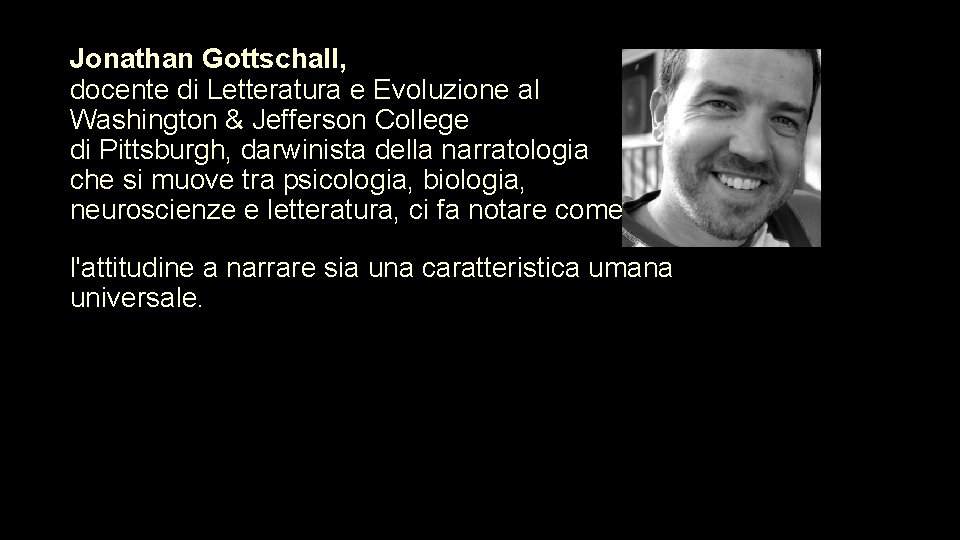 Jonathan Gottschall, docente di Letteratura e Evoluzione al Washington & Jefferson College di Pittsburgh,