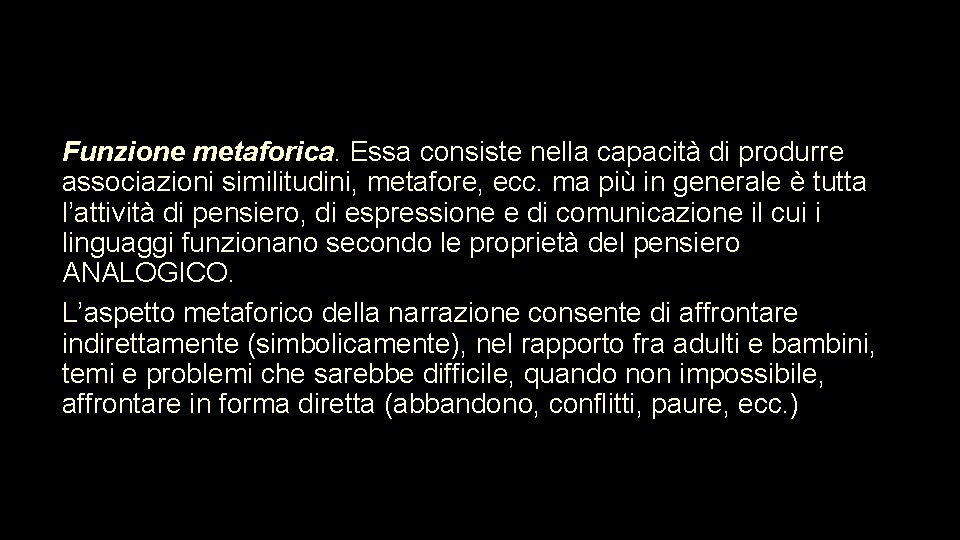 Funzione metaforica. Essa consiste nella capacità di produrre associazioni similitudini, metafore, ecc. ma più