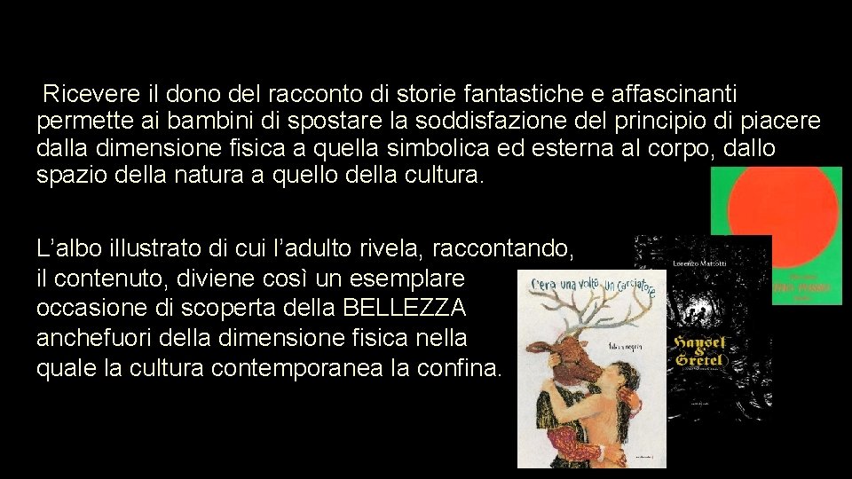 Ricevere il dono del racconto di storie fantastiche e affascinanti permette ai bambini di