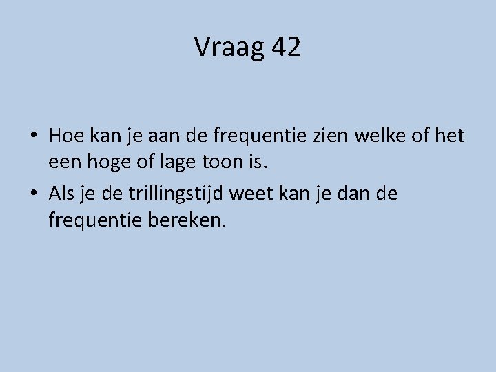 Vraag 42 • Hoe kan je aan de frequentie zien welke of het een