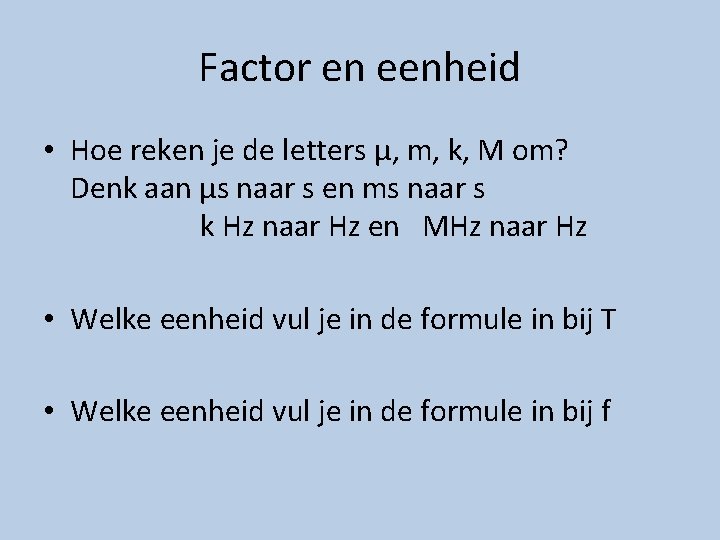 Factor en eenheid • Hoe reken je de letters μ, m, k, M om?