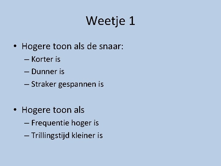 Weetje 1 • Hogere toon als de snaar: – Korter is – Dunner is