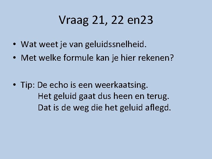 Vraag 21, 22 en 23 • Wat weet je van geluidssnelheid. • Met welke