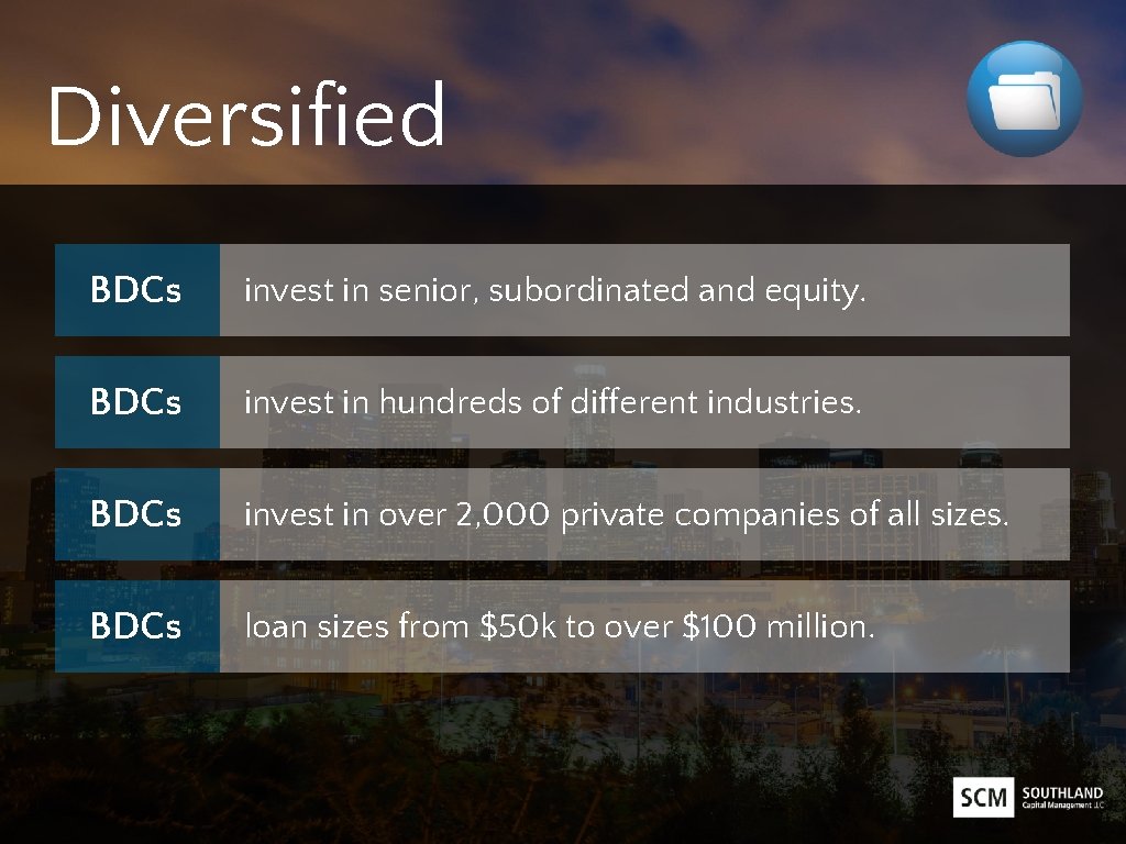 Diversified BDCs invest in senior, subordinated and equity. BDCs invest in hundreds of different