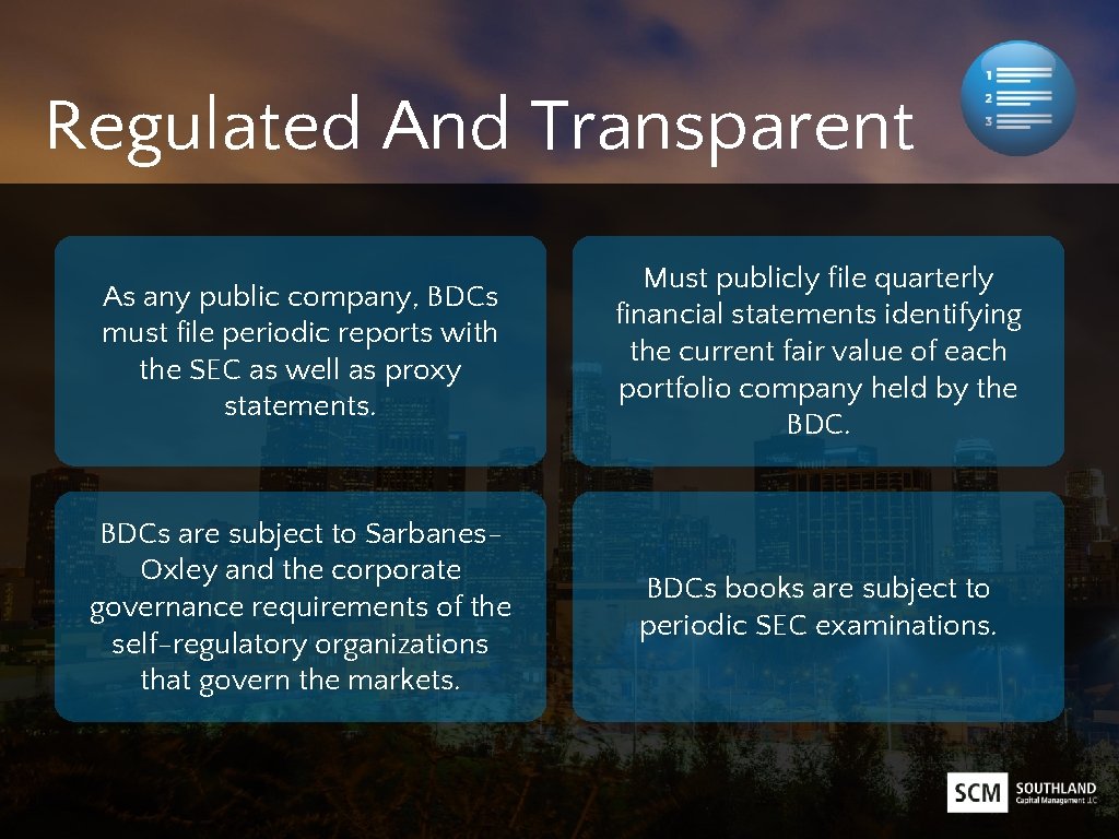 Regulated And Transparent As any public company, BDCs must file periodic reports with the