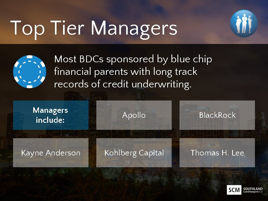Top Tier Managers Most BDCs sponsored by blue chip financial parents with long track