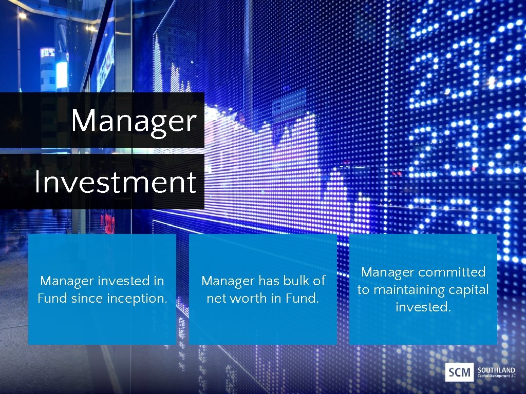 Manager Investment Manager invested in Fund sinception. Manager has bulk of net worth in