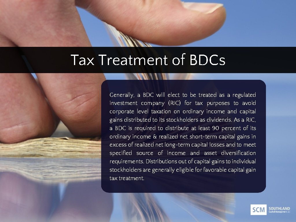 Tax Treatment of BDCs Generally, a BDC will elect to be treated as a