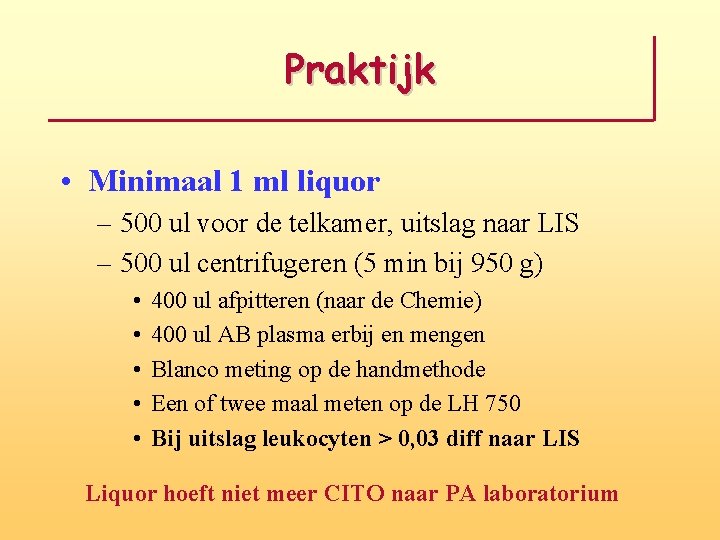 Praktijk • Minimaal 1 ml liquor – 500 ul voor de telkamer, uitslag naar