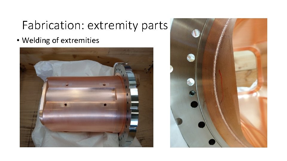 Fabrication: extremity parts • Welding of extremities 