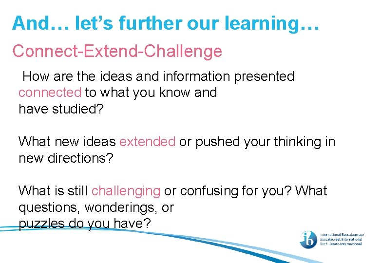 And… let’s further our learning… Connect-Extend-Challenge How are the ideas and information presented connected