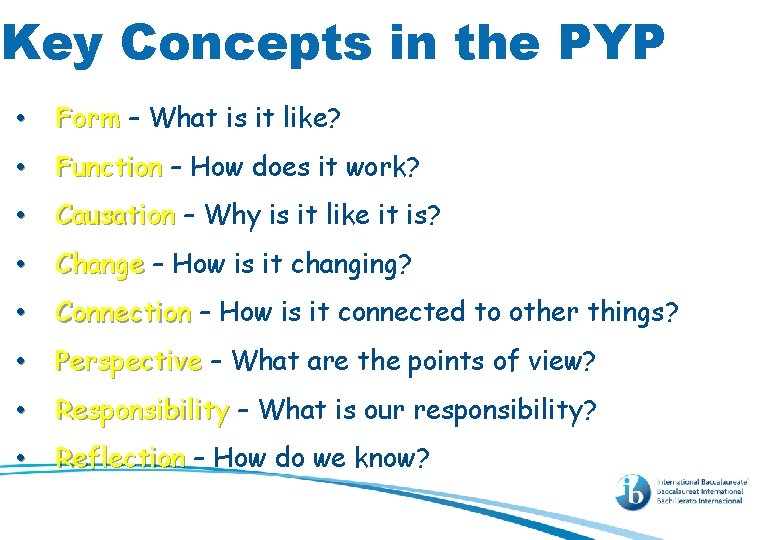 Key Concepts in the PYP • Form – What is it like? • Function