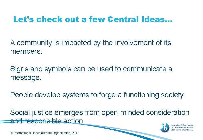Let’s check out a few Central Ideas… A community is impacted by the involvement