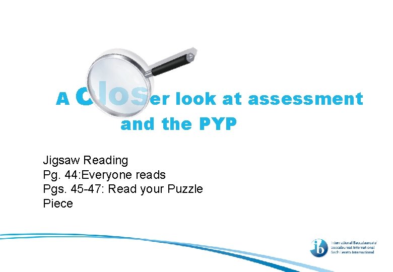 A closer look at assessment and the PYP Jigsaw Reading Pg. 44: Everyone reads