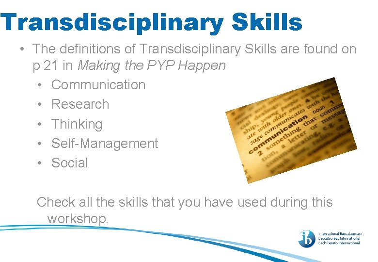 Transdisciplinary Skills • The definitions of Transdisciplinary Skills are found on p 21 in
