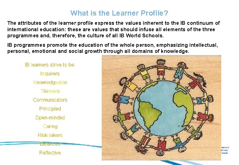 What is the Learner Profile? The attributes of the learner profile express the values