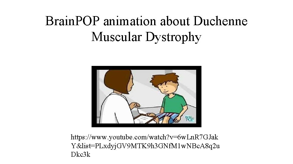 Brain. POP animation about Duchenne Muscular Dystrophy https: //www. youtube. com/watch? v=6 w. Ln.