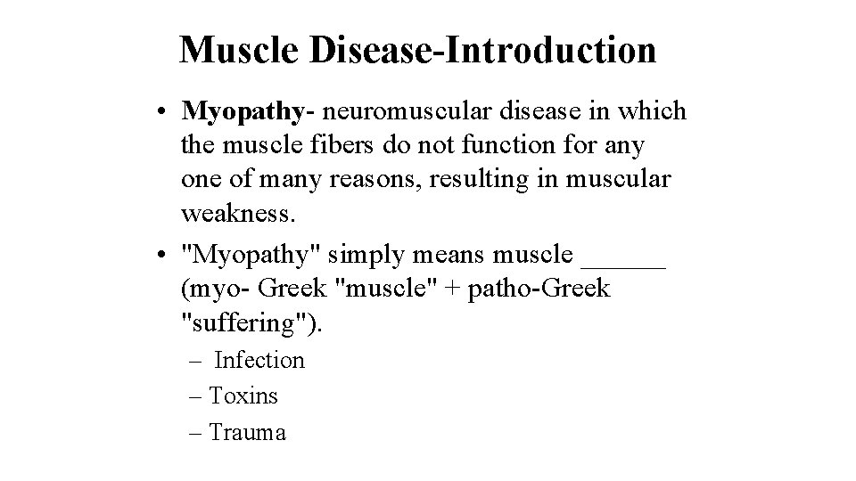 Muscle Disease-Introduction • Myopathy- neuromuscular disease in which the muscle fibers do not function