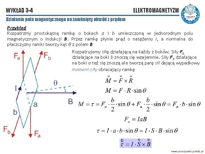 WYKŁAD 3 -4 ELEKTROMAGNETYZM Działanie pola magnetycznego na zamknięty obwód z prądem Przykład Rozpatrzmy