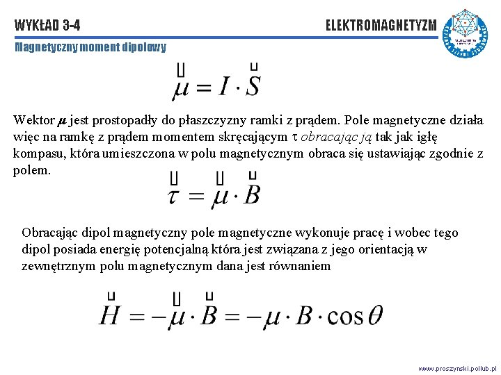 WYKŁAD 3 -4 ELEKTROMAGNETYZM Magnetyczny moment dipolowy Wektor μ jest prostopadły do płaszczyzny ramki