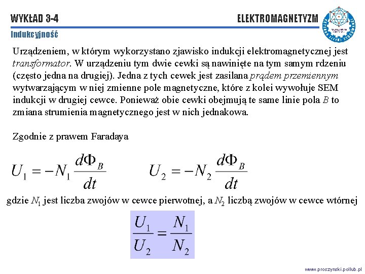 WYKŁAD 3 -4 ELEKTROMAGNETYZM Indukcyjność Urządzeniem, w którym wykorzystano zjawisko indukcji elektromagnetycznej jest transformator.