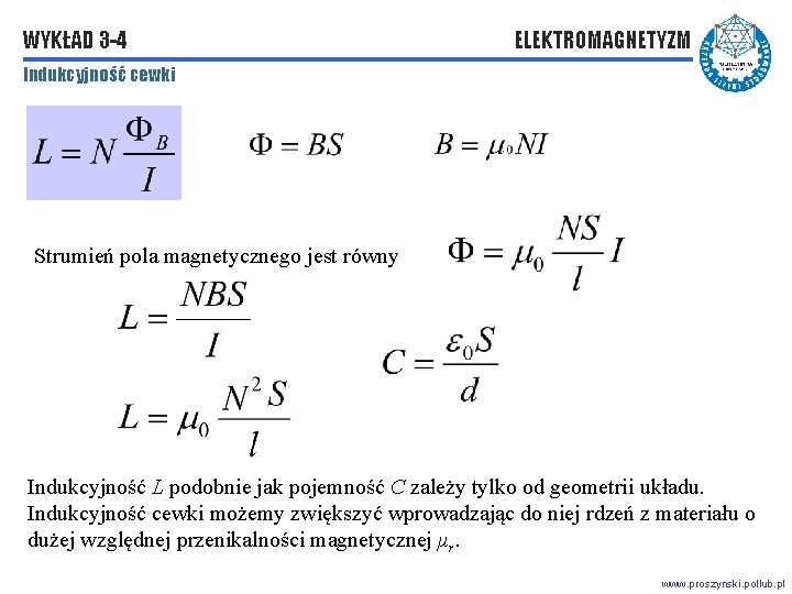 WYKŁAD 3 -4 ELEKTROMAGNETYZM Indukcyjność cewki Strumień pola magnetycznego jest równy Indukcyjność L podobnie