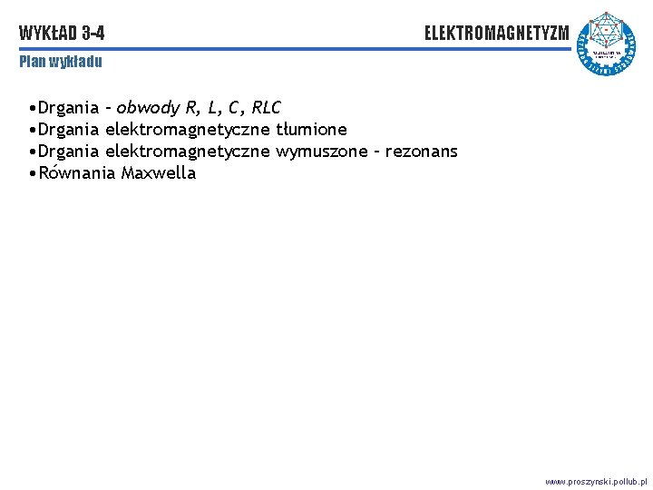 WYKŁAD 3 -4 ELEKTROMAGNETYZM Plan wykładu • Drgania – obwody R, L, C, RLC