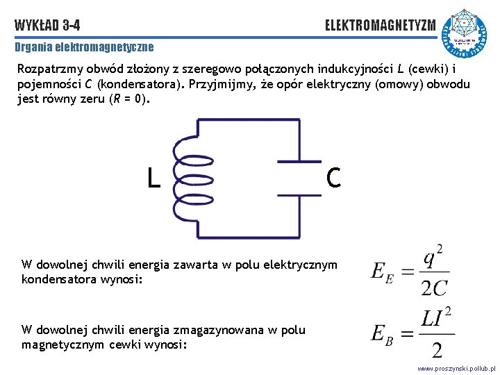 WYKŁAD 3 -4 ELEKTROMAGNETYZM Drgania elektromagnetyczne Rozpatrzmy obwód złożony z szeregowo połączonych indukcyjności L