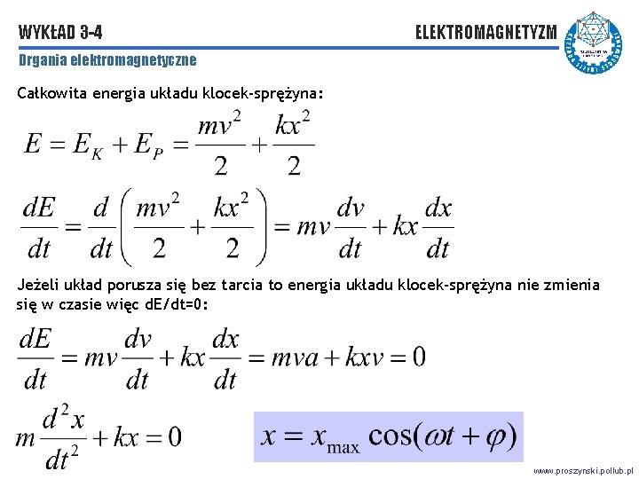 WYKŁAD 3 -4 ELEKTROMAGNETYZM Drgania elektromagnetyczne Całkowita energia układu klocek-sprężyna: Jeżeli układ porusza się