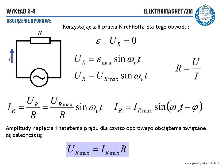 WYKŁAD 3 -4 OBCIĄŻENIE OPOROWE ELEKTROMAGNETYZM Korzystając z II prawa Kirchhoffa dla tego obwodu: