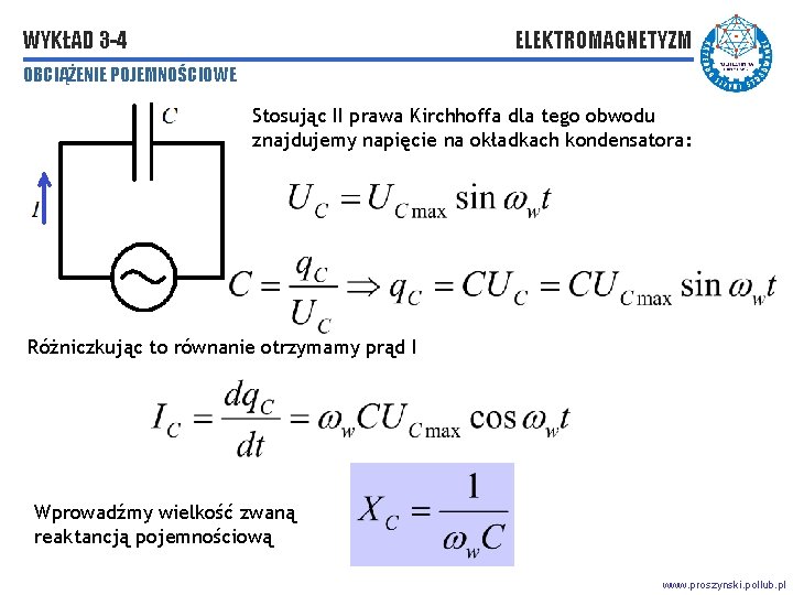 WYKŁAD 3 -4 ELEKTROMAGNETYZM OBCIĄŻENIE POJEMNOŚCIOWE Stosując II prawa Kirchhoffa dla tego obwodu znajdujemy