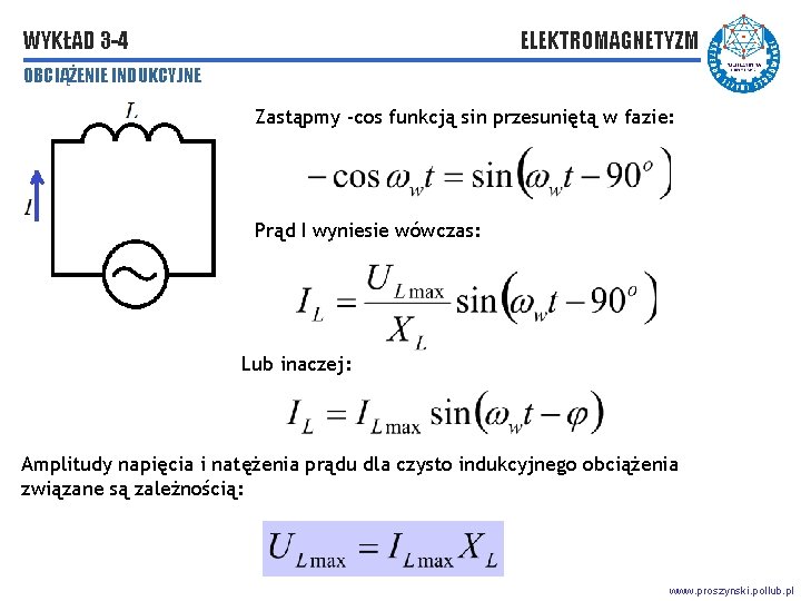 WYKŁAD 3 -4 ELEKTROMAGNETYZM OBCIĄŻENIE INDUKCYJNE Zastąpmy -cos funkcją sin przesuniętą w fazie: Prąd