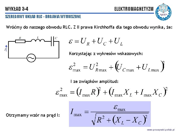 WYKŁAD 3 -4 ELEKTROMAGNETYZM SZEREGOWY UKŁAD RLC - DRGANIA WYMUSZONE Wróćmy do naszego obwodu