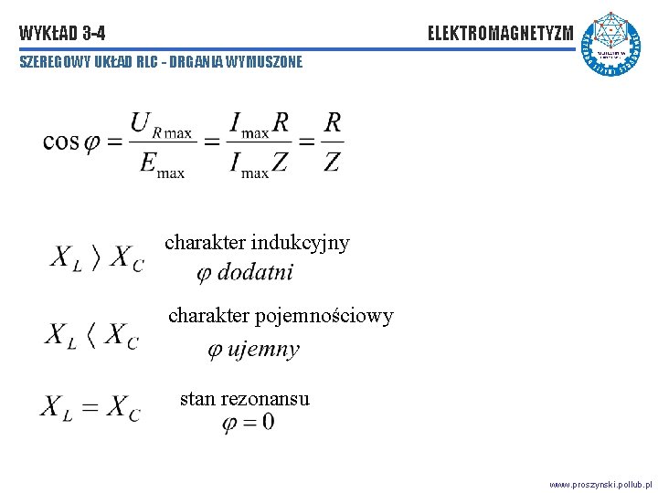 WYKŁAD 3 -4 ELEKTROMAGNETYZM SZEREGOWY UKŁAD RLC - DRGANIA WYMUSZONE charakter indukcyjny charakter pojemnościowy