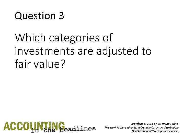 Question 3 Which categories of investments are adjusted to fair value? Copyright © 2015