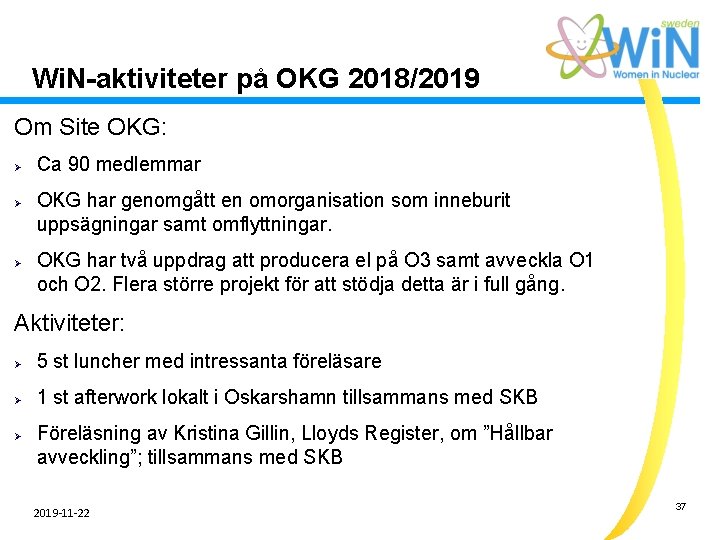Wi. N-aktiviteter på OKG 2018/2019 Om Site OKG: Ø Ø Ø Ca 90 medlemmar