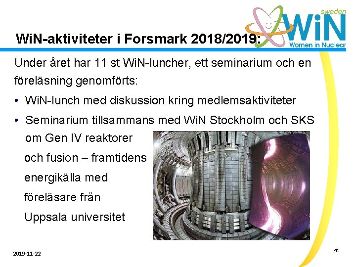 Wi. N-aktiviteter i Forsmark 2018/2019: Under året har 11 st Wi. N-luncher, ett seminarium