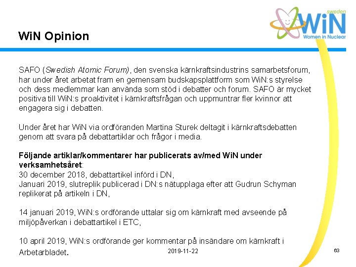 Wi. N Opinion SAFO (Swedish Atomic Forum), den svenska kärnkraftsindustrins samarbetsforum, har under året