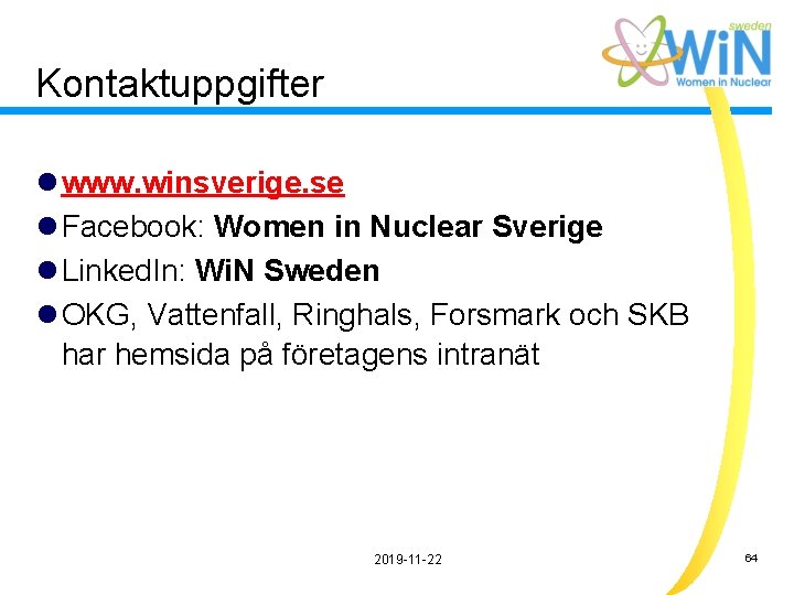 Kontaktuppgifter l www. winsverige. se l Facebook: Women in Nuclear Sverige l Linked. In: