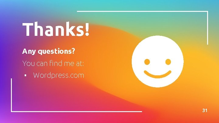 Thanks! Any questions? You can find me at: ▪ Wordpress. com 31 