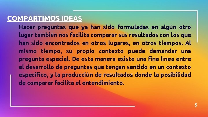 COMPARTIMOS IDEAS Hacer preguntas que ya han sido formuladas en algún otro lugar también