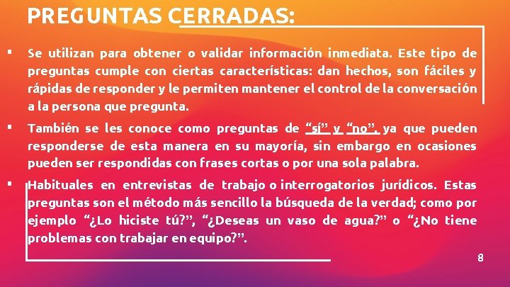 PREGUNTAS CERRADAS: ▪ Se utilizan para obtener o validar información inmediata. Este tipo de