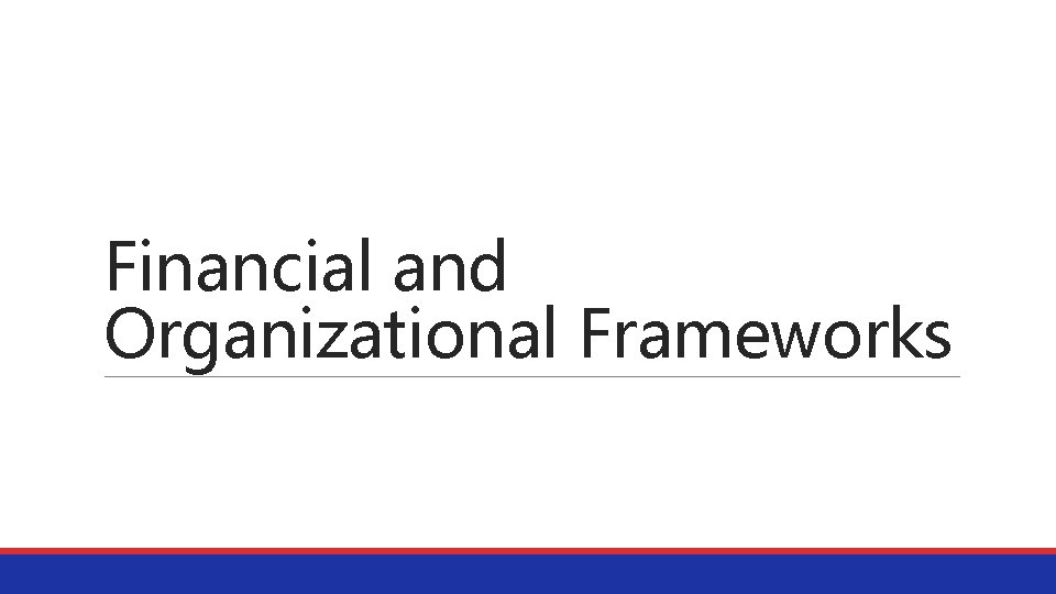 Financial and Organizational Frameworks 