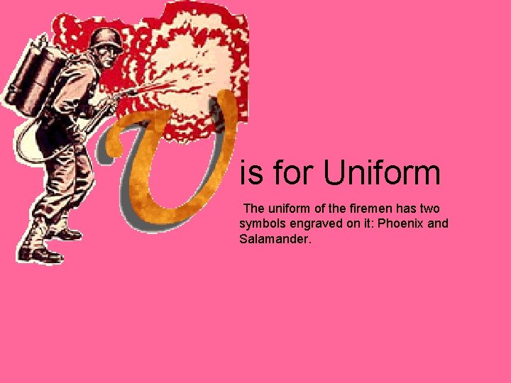 is for Uniform The uniform of the firemen has two symbols engraved on it: