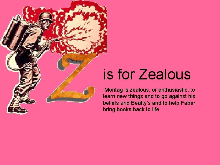 is for Zealous Montag is zealous, or enthusiastic, to learn new things and to